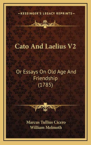 Cato And Laelius V2: Or Essays On Old Age And Friendship (1785) (9781166533564) by Cicero, Marcus Tullius