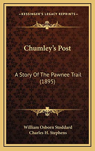 Chumleyâ€™s Post: A Story Of The Pawnee Trail (1895) (9781166535797) by Stoddard, William Osborn