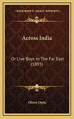 Across India: Or Live Boys In The Far East (1895) (9781166538835) by Optic, Oliver