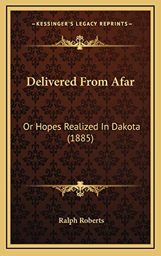 Delivered From Afar: Or Hopes Realized In Dakota (1885) (9781166539948) by Roberts, Ralph