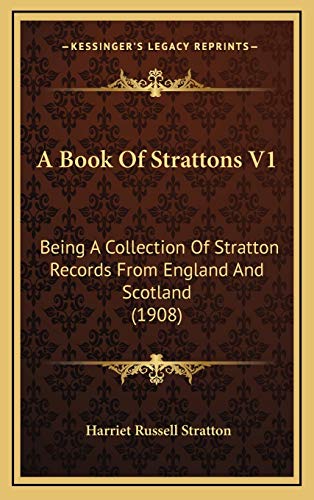 Imagen de archivo de A Book of Strattons V1: Being a Collection of Stratton Records from England and Scotland (1908) a la venta por THE SAINT BOOKSTORE