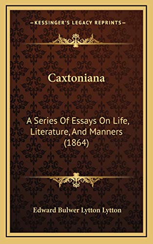 Caxtoniana: A Series Of Essays On Life, Literature, And Manners (1864) (9781166540487) by Lytton, Edward Bulwer Lytton