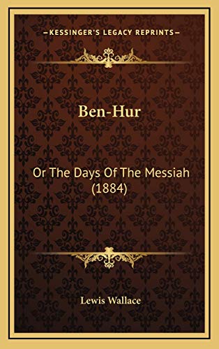 Ben-Hur: Or The Days Of The Messiah (1884) (9781166541910) by Wallace, Lewis