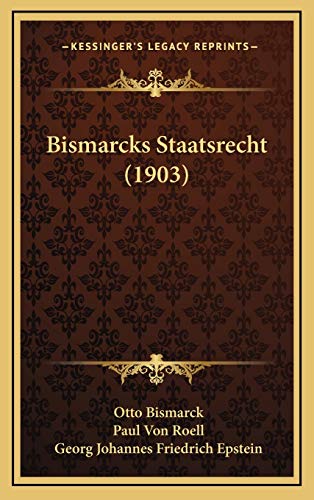 Bismarcks Staatsrecht (1903) (German Edition) (9781166543365) by Bismarck, Otto