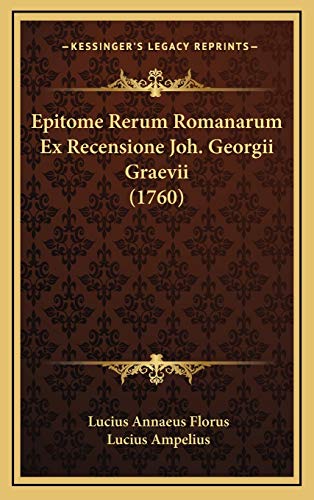 Epitome Rerum Romanarum Ex Recensione Joh. Georgii Graevii (1760) (9781166547714) by Florus, Lucius Annaeus; Ampelius, Lucius