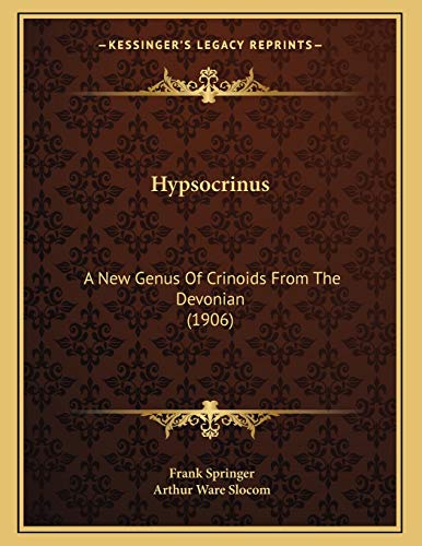 Hypsocrinus: A New Genus Of Crinoids From The Devonian (1906) (9781166548612) by Springer, Frank; Slocom, Arthur Ware