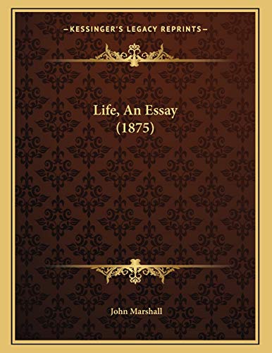 Life, An Essay (1875) (9781166549152) by Marshall, John