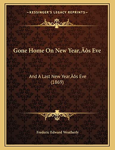 Gone Home On New Year's Eve: And A Last New Year's Eve (1869) (9781166550271) by Weatherly, Frederic Edward