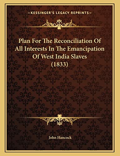 Plan For The Reconciliation Of All Interests In The Emancipation Of West India Slaves (1833) (9781166550837) by Hancock, John