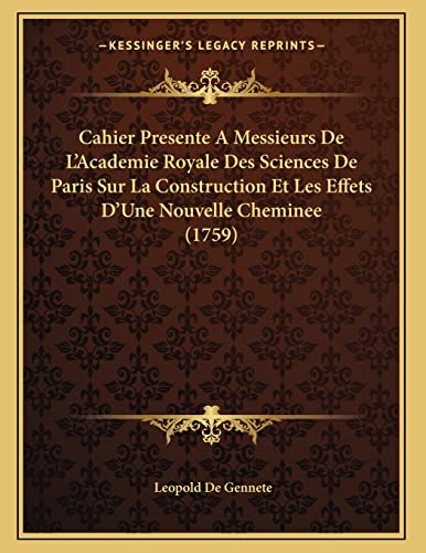 9781166550967: Cahier Presente A Messieurs De L'Academie Royale Des Sciences De Paris Sur La Construction Et Les Effets D'Une Nouvelle Cheminee (1759)