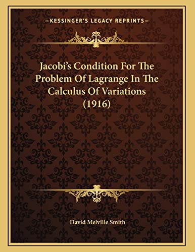 9781166551728: Jacobi’s Condition For The Problem Of Lagrange In The Calculus Of Variations (1916)