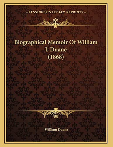 Biographical Memoir Of William J. Duane (1868) (9781166554873) by Duane, William