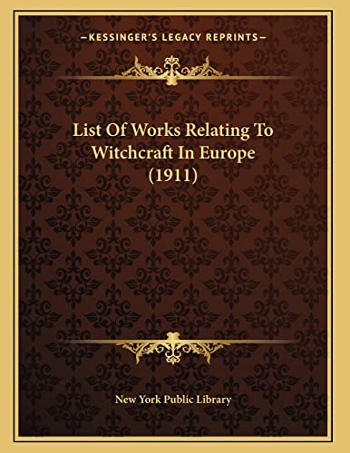 List Of Works Relating To Witchcraft In Europe (1911) (9781166556181) by New York Public Library