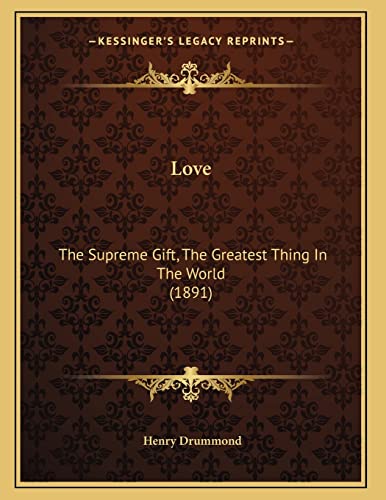 9781166556242: Love: The Supreme Gift, The Greatest Thing In The World (1891)