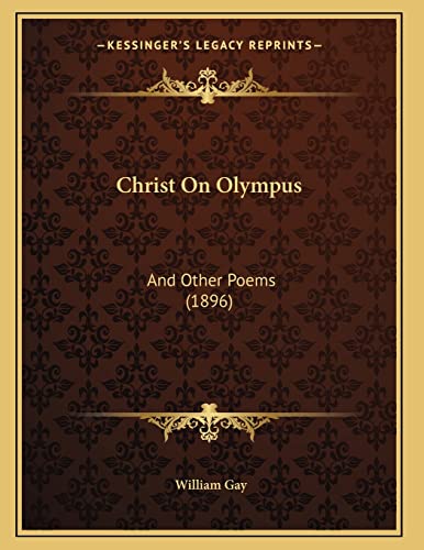 Christ On Olympus: And Other Poems (1896) (9781166558307) by Gay, William