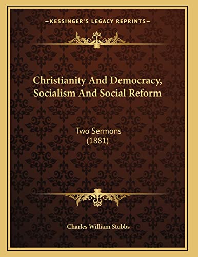 Christianity And Democracy, Socialism And Social Reform: Two Sermons (1881) (9781166559397) by Stubbs, Charles William