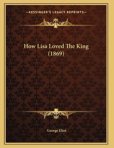 How Lisa Loved The King (1869) (9781166559564) by Eliot, George