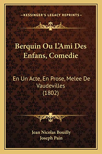 Stock image for Berquin Ou L'Ami Des Enfans, Comedie: En Un Acte, En Prose, Melee De Vaudevilles (1802) (French Edition) for sale by ALLBOOKS1