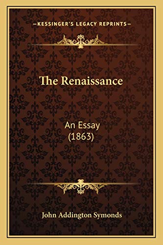 The Renaissance: An Essay (1863) (9781166563158) by Symonds, John Addington