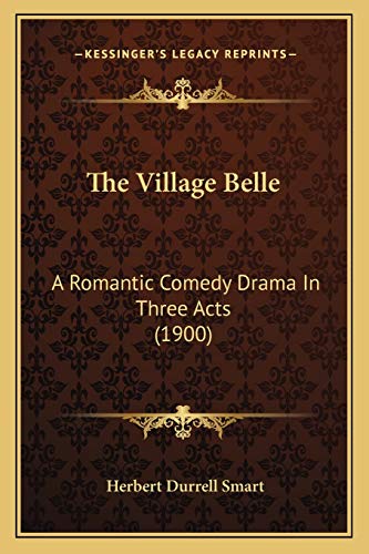 9781166563714: The Village Belle: A Romantic Comedy Drama In Three Acts (1900)