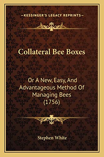 Stock image for Collateral Bee Boxes: Or A New, Easy, And Advantageous Method Of Managing Bees (1756) for sale by ALLBOOKS1
