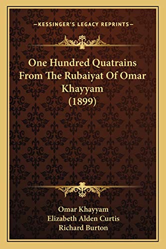 One Hundred Quatrains From The Rubaiyat Of Omar Khayyam (1899) (9781166565565) by Khayyam, Omar; Curtis, Elizabeth Alden