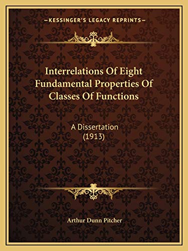 Stock image for Interrelations Of Eight Fundamental Properties Of Classes Of Functions: A Dissertation (1913) for sale by THE SAINT BOOKSTORE