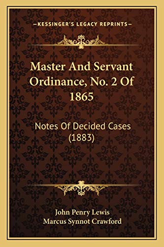 Beispielbild fr Master And Servant Ordinance, No. 2 Of 1865: Notes Of Decided Cases (1883) zum Verkauf von THE SAINT BOOKSTORE