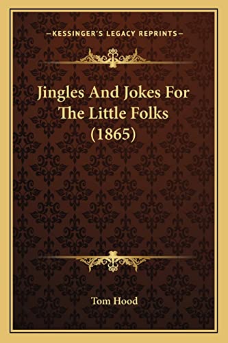 Jingles And Jokes For The Little Folks (1865) (9781166567576) by Hood, Tom