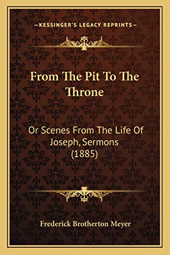 From The Pit To The Throne: Or Scenes From The Life Of Joseph, Sermons (1885) (9781166568443) by Meyer, Frederick Brotherton