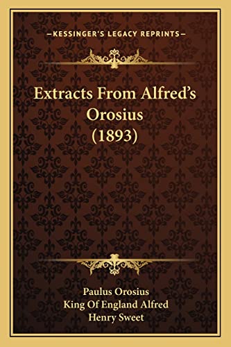 Extracts From Alfred's Orosius (1893) (9781166569167) by Orosius, Paulus; Alfred, King Of England