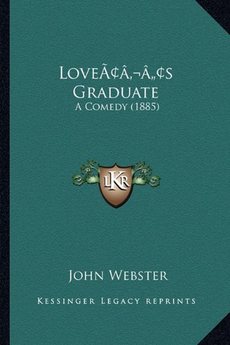 Loveacentsa -A Centss Graduate: A Comedy (1885) (9781166569464) by Webster, John