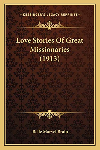 9781166570484: Love Stories Of Great Missionaries (1913)