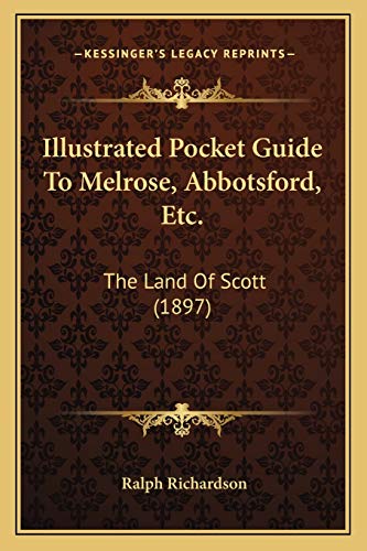 Illustrated Pocket Guide To Melrose, Abbotsford, Etc.: The Land Of Scott (1897) (9781166571658) by Richardson, Dr Ralph