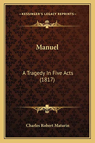 Manuel: A Tragedy In Five Acts (1817) (9781166571955) by Maturin, Charles Robert