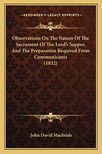9781166572716: Observations On The Nature Of The Sacrament Of The Lord's Supper, And The Preparation Required From Communicants (1832)