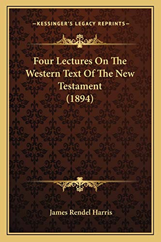 Four Lectures On The Western Text Of The New Testament (1894)