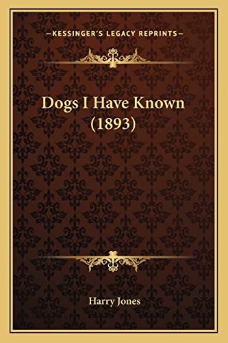 Dogs I Have Known (1893) (9781166575762) by Jones, Harry