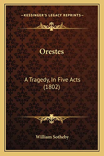 Orestes: A Tragedy, In Five Acts (1802) (9781166576950) by Sotheby, William