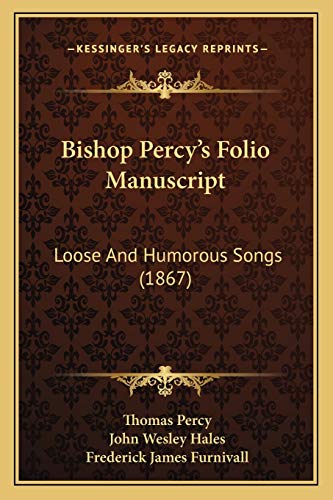 Bishop Percy's Folio Manuscript: Loose And Humorous Songs (1867) (9781166580247) by Percy Bp., Thomas