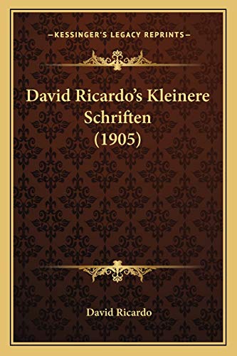 David Ricardo's Kleinere Schriften (1905) (German Edition) (9781166581886) by Ricardo, David