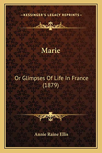 Marie: Or Glimpses Of Life In France (1879) (9781166582722) by Ellis, Annie Raine