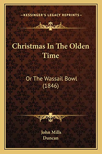 Christmas In The Olden Time: Or The Wassail Bowl (1846) (9781166584368) by Mills, John