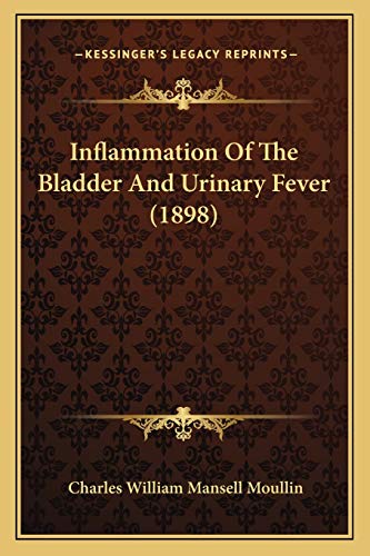 Stock image for Inflammation Of The Bladder And Urinary Fever (1898) for sale by THE SAINT BOOKSTORE