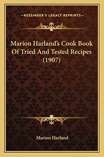 Marion Harland's Cook Book Of Tried And Tested Recipes (1907) (9781166585037) by Harland, Marion