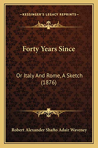 Stock image for Forty Years Since: Or Italy and Rome, a Sketch (1876) for sale by THE SAINT BOOKSTORE
