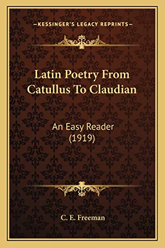 Latin Poetry From Catullus To Claudian: An Easy Reader (1919) (9781166587413) by Freeman, C E