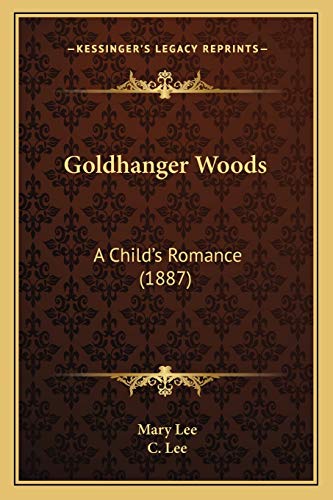 Goldhanger Woods: A Child's Romance (1887) (9781166588427) by Lee, Mary; Lee, C