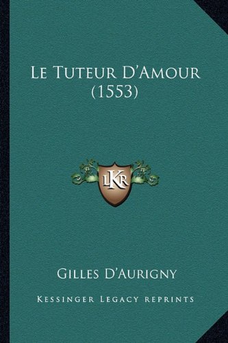 Le Tuteur D'Amour (1553) (French Edition) D'Aurigny, Gilles