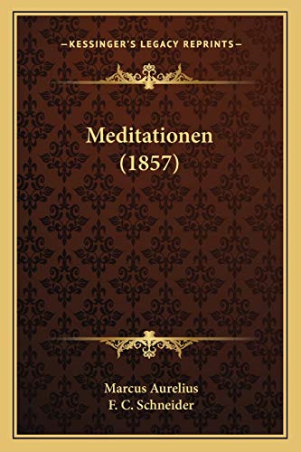 Meditationen (1857) (German Edition) (9781166589882) by Aurelius, Marcus; Schneider, F C